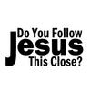 7.6x15.2cm Do You Follow Jesus This Close Waterproof Car Styling Sticker Decal