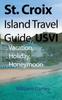 Книга St. Croix Island Travel Guide, USVI : Vacation, Holiday, Honeymoon