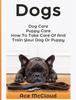 Книга Dogs : Dog Care: Puppy Care: How To Take Care Of And Train Your Dog Or Puppy