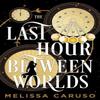 The Last Hour Between Worlds by Melissa Caruso Hardback Book 9780356525259