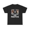Stay Positive Graphic T-Shirt Unisex Heavy Cotton Tee NEW