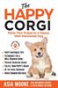Книга The Happy Corgi : Raise Your Puppy To a Happy, Well-Mannered Dog