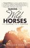 Книга Taming The Wild Horses On Purpose For A Purpose by B. Louise Bayer - Hardback