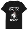 Stuck Between IDK IDC and IDGAF Funny Joke Humour Gift T Shirt