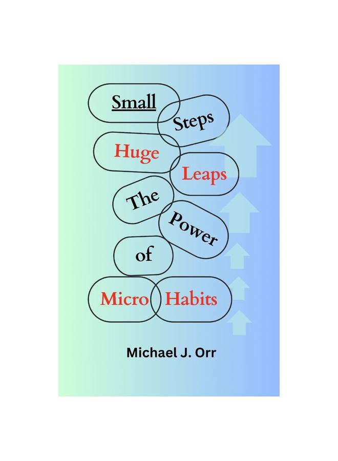 The Small Steps, Huge Leaps : The Power of Micro-Habits Book