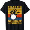Relax The Drummer Is Here T-Shirt