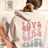Unisex Love Like Jesus Hoodie Christian Bible Verse Hooded Sweatshirt Religious Faith Pullover Jesus Save Us Groovy Women Christian Top