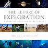 Книга Future of Exploration,The : Discovering the Uncharted Frontiers of Science, Technology, and Human Potential