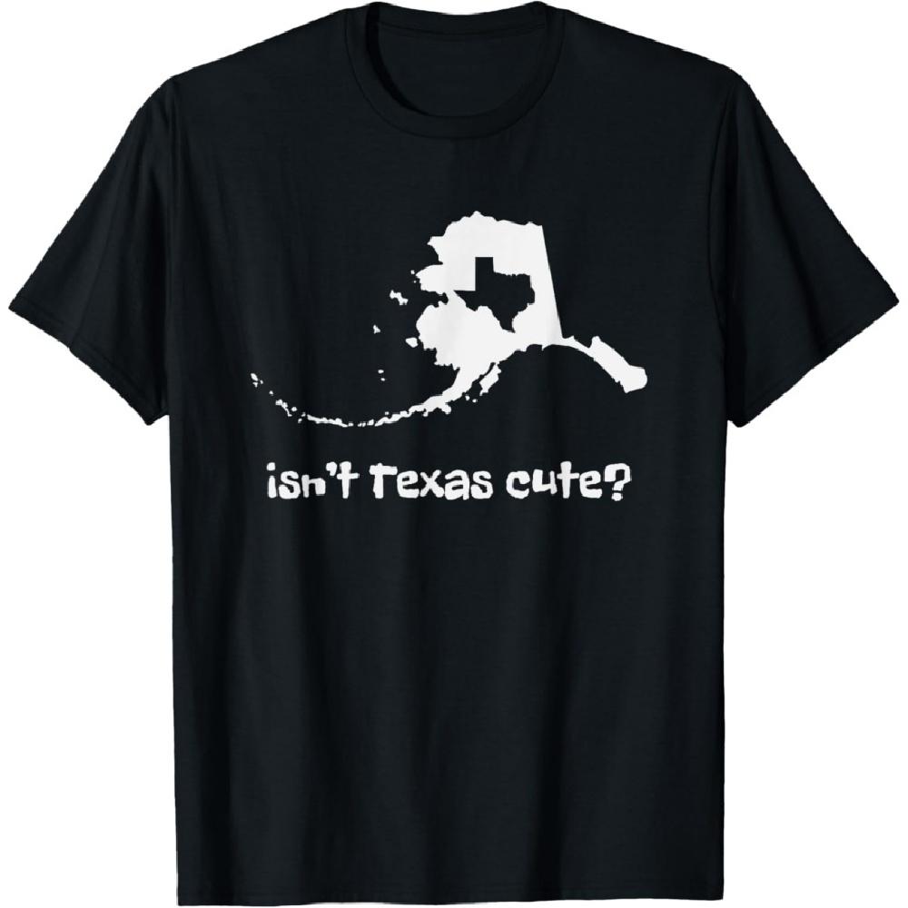 Alaska Map - Isnt Texas Cute Funny Design T-Shirt