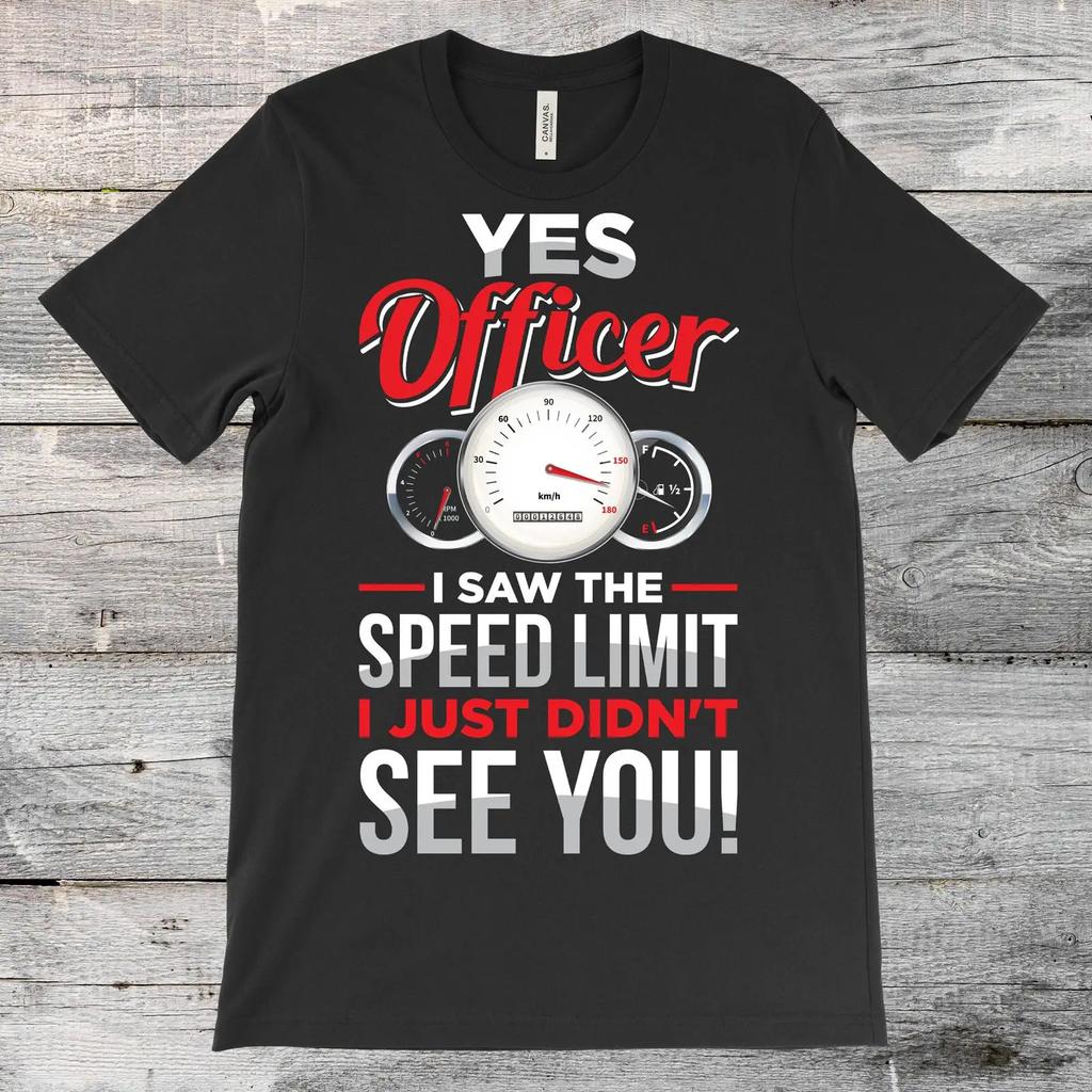 Yes Officer I Saw The Speed Limit Funny Car T Shirt Enthusiast Driver Racer Muscle Racing Garage vintage Washed Stylish
