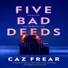 Five Bad Deeds by Caz Frear Hardback Book 9781398524910