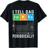 I Tell Dad Jokes Periodically Sarcasm Periodic Table Meme Gift Unisex T-Shirt