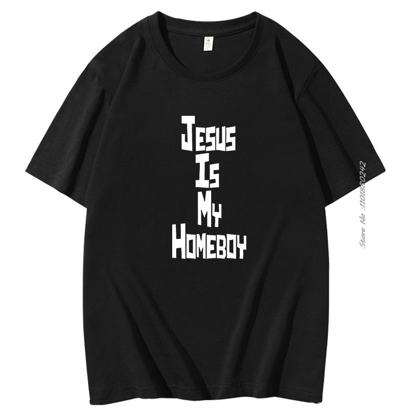 Jesus Is My Homeboy Graphic T Shirts Religion Faith Tops Harajuku Tee Pray God Slogan Cotton Short Sleeve Tshirt Mens Clothes