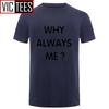 Unisex Funny Hip Hop Printed Funny Why Always Me Funny T Shirt for Unisex