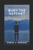 Книга Bury the Hatchet : How Forgiveness Is Your Greatest Ticket To Personal Freedom