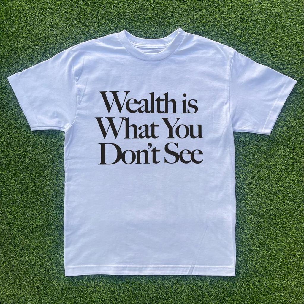 Wealth Is What You Don't See Tshirt
