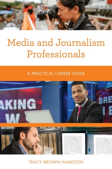 The Media and Journalism Professionals : A Practical Career Guide Book