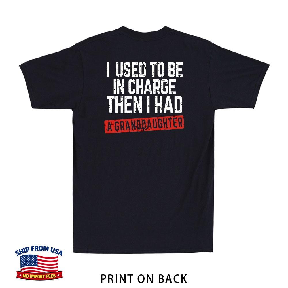 I Used to Be in Charge Then I Had A Granddaughter (Print On Back) Men's T-Shirt