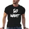 SO WHAT T-Shirt Casual Everyday Short Sleeve T-Shirt