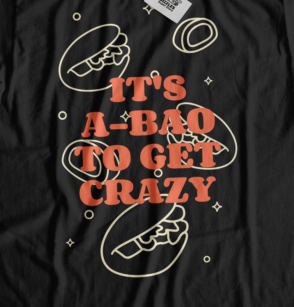 It's A-Bao To Get Crazy! Baozi Chinese Cuisine T-Shirt Asian Steamed Bun Gifts