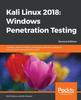 Книга Kali Linux 2018: Windows Penetration Testing : Conduct Network Testing, Surveillance, and Pen Testing On MS Windows Using Kali Linux 2018, 2nd Edition