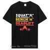 Funny Powerlifting Squat Bench Deadlift Weightlifting T Shirt Cotton Streetwear Men Clothing Birthday Gifts Summer T-shirt