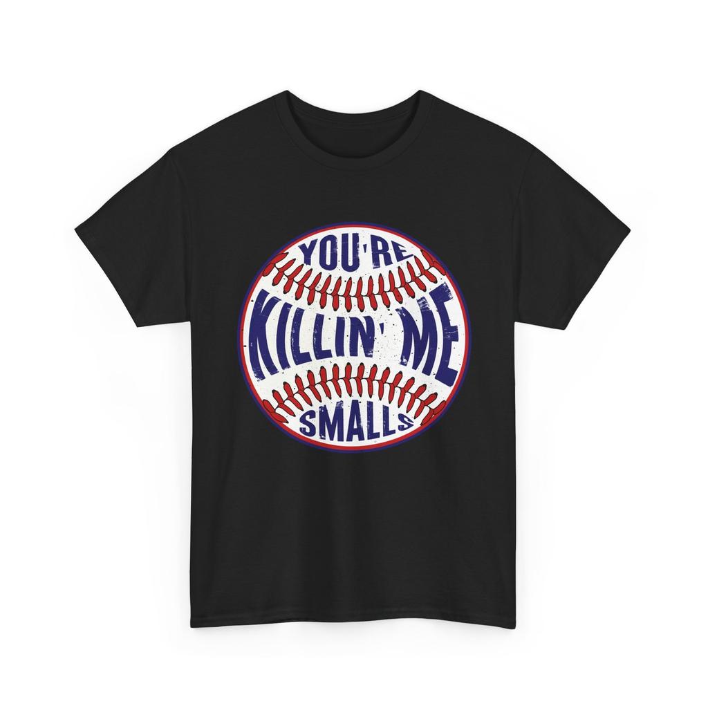 Baseball Shirt, You're Killin' Me Smalls Baseball Sports Lovers T-Shirt