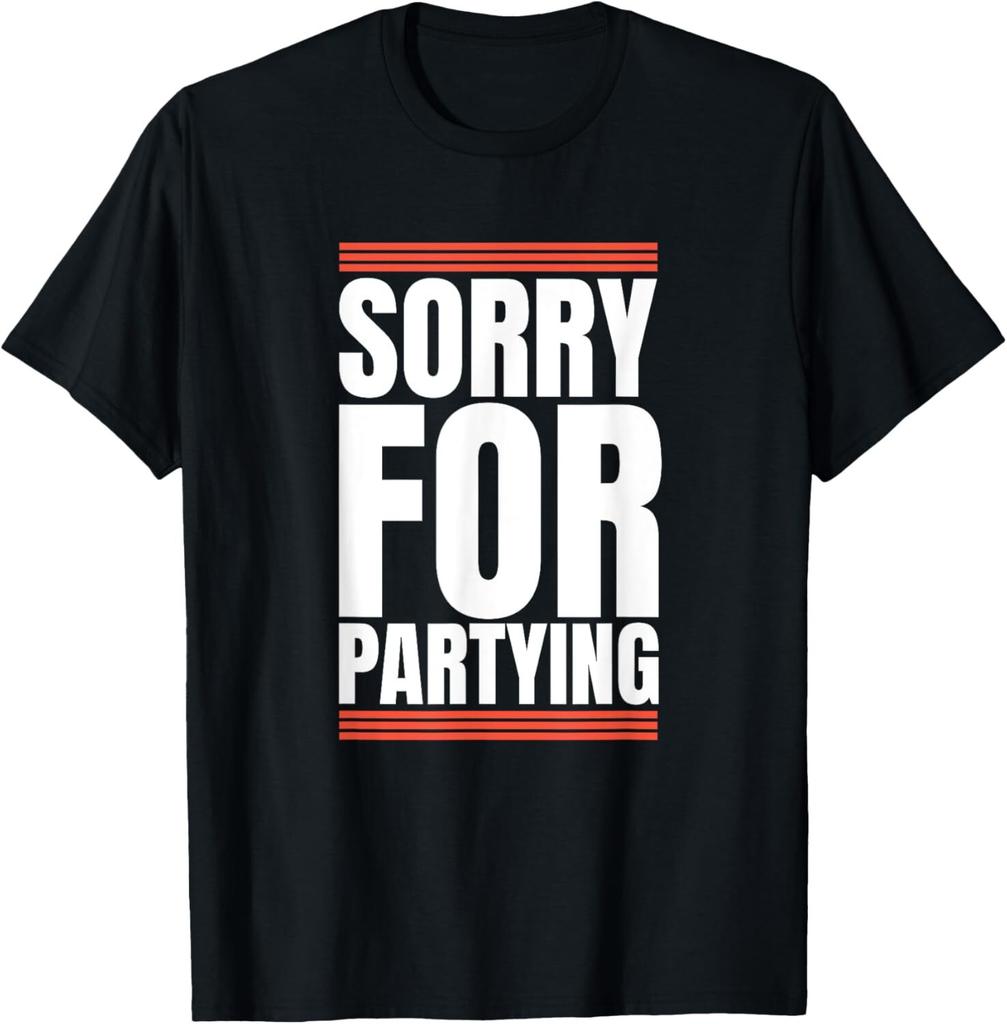 Sorry Funny For Partying Present Birthday Festival T-Shirt Mens Womens Tees Top Tops Tee