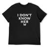 I DON'T KNOW HER Mariah Carey Quote Black T-Shirt Funny Shirt Cotton Sublime Sweat T Shirts for Men Pack