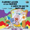 The J'adore Aller a La Creche I Love To Go To Daycare : French English Bilingual Edition Book