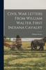 Книга Civil War Letters From William Walter, First Indiana Cavalry