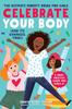 The Celebrate Your Body (and Its Changes, Too!) : The Ultimate Puberty Book for Girls Book