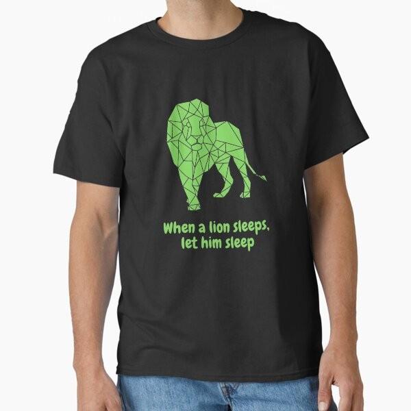 When A Lion Sleeps Let Him Sleep Classic TS TShirt Made In UsAus Size S2xl