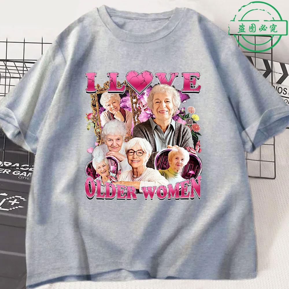 I Love Older Women Funny Meme Unisexs 100Cotton shirt Y2k Harajuku Graphic Tshirts Unisex Short Sleeve Women Streetwear Tshirt
