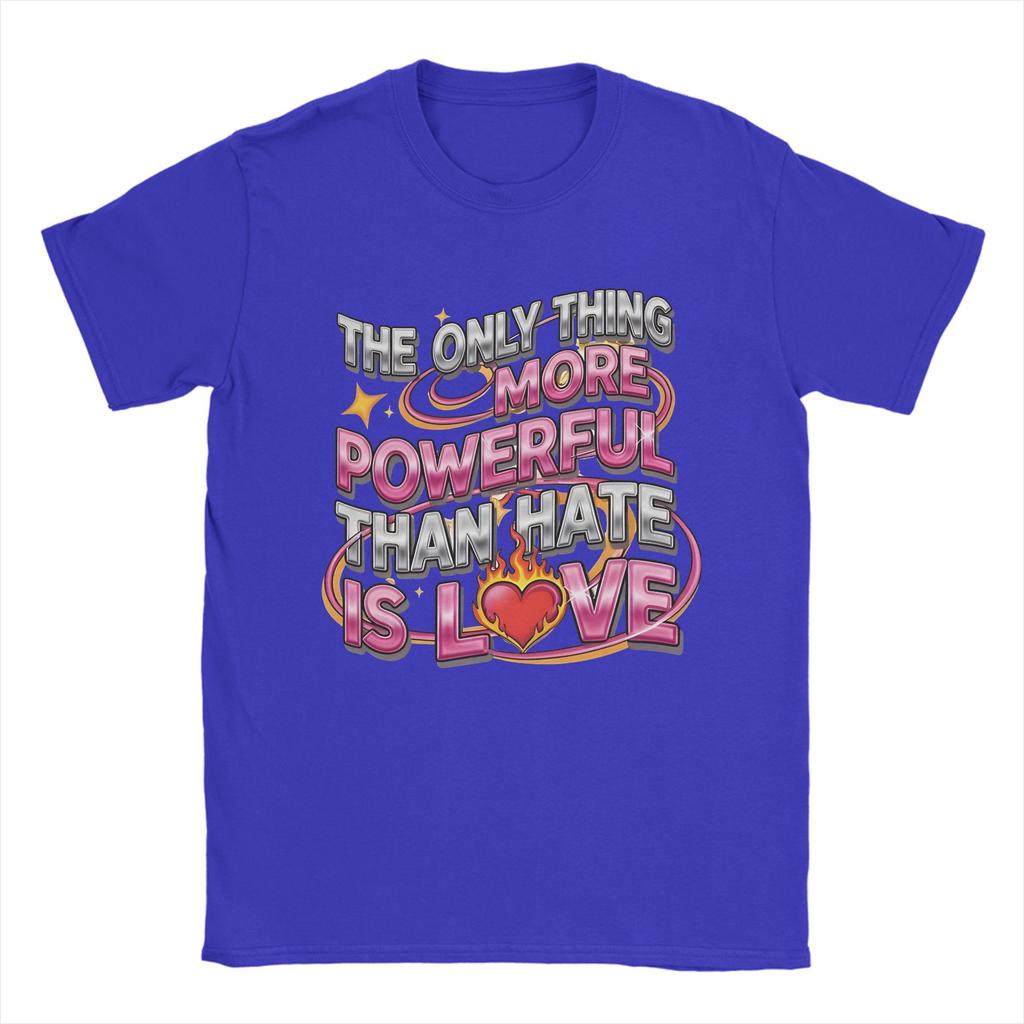Unisex TShirts The Only Thing More Powerful Than Hate Is Love Crazy Pure Cotton Tees Short Sleeve  T Shirt Crew Neck Clothing