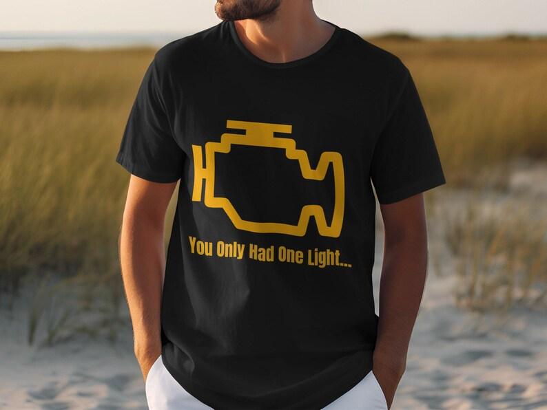 Check Engine Light TShirt You Only Had One Light Funny Car Mechanic Tee Auto Repair Humor Engine Warning Light Top