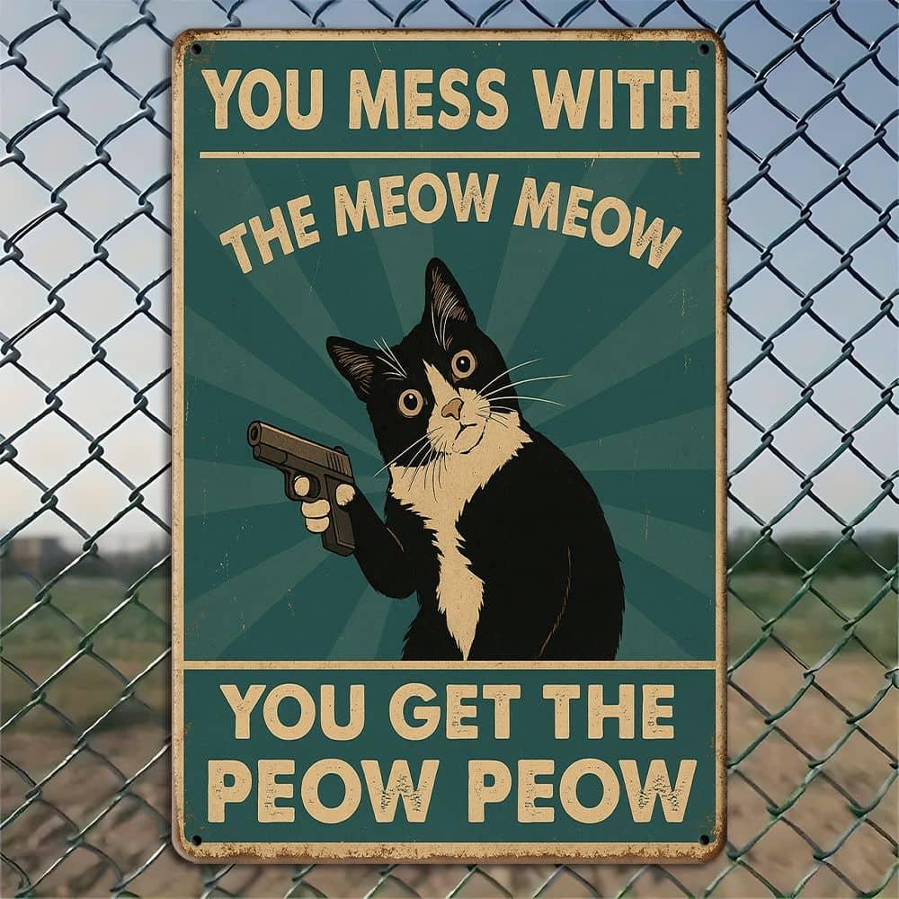 You Mess with the Meow Meow humorous cat metal sign xcm