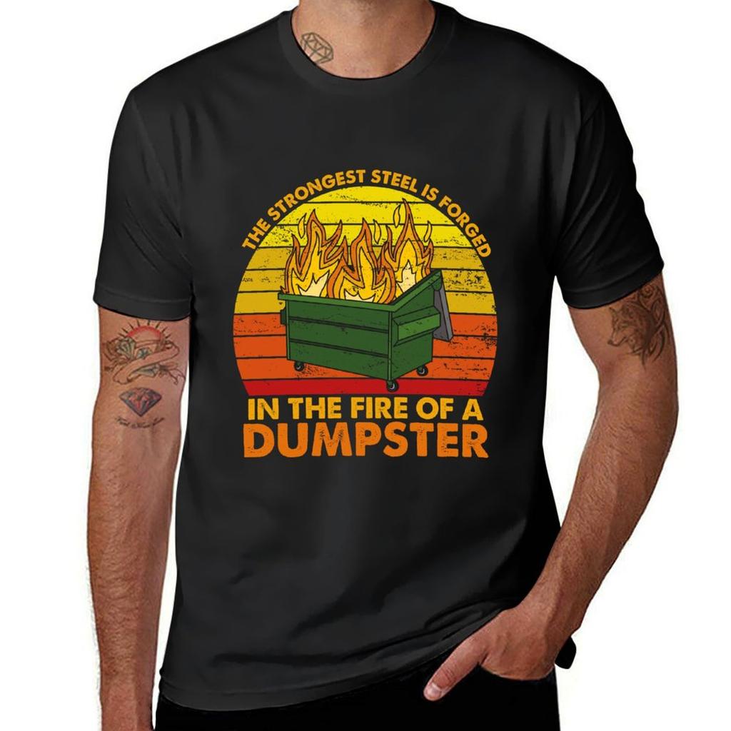 The Strongest Steel is Forged in the Fire of a Dumpster Fire, Funny Sarcastic Gift Dumpster Fir