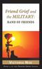 Книга Friend Grief and the Military : Band of Friends