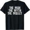 The Man The Myth The Mullet Funny Gift Tee Unisex T-Shirt