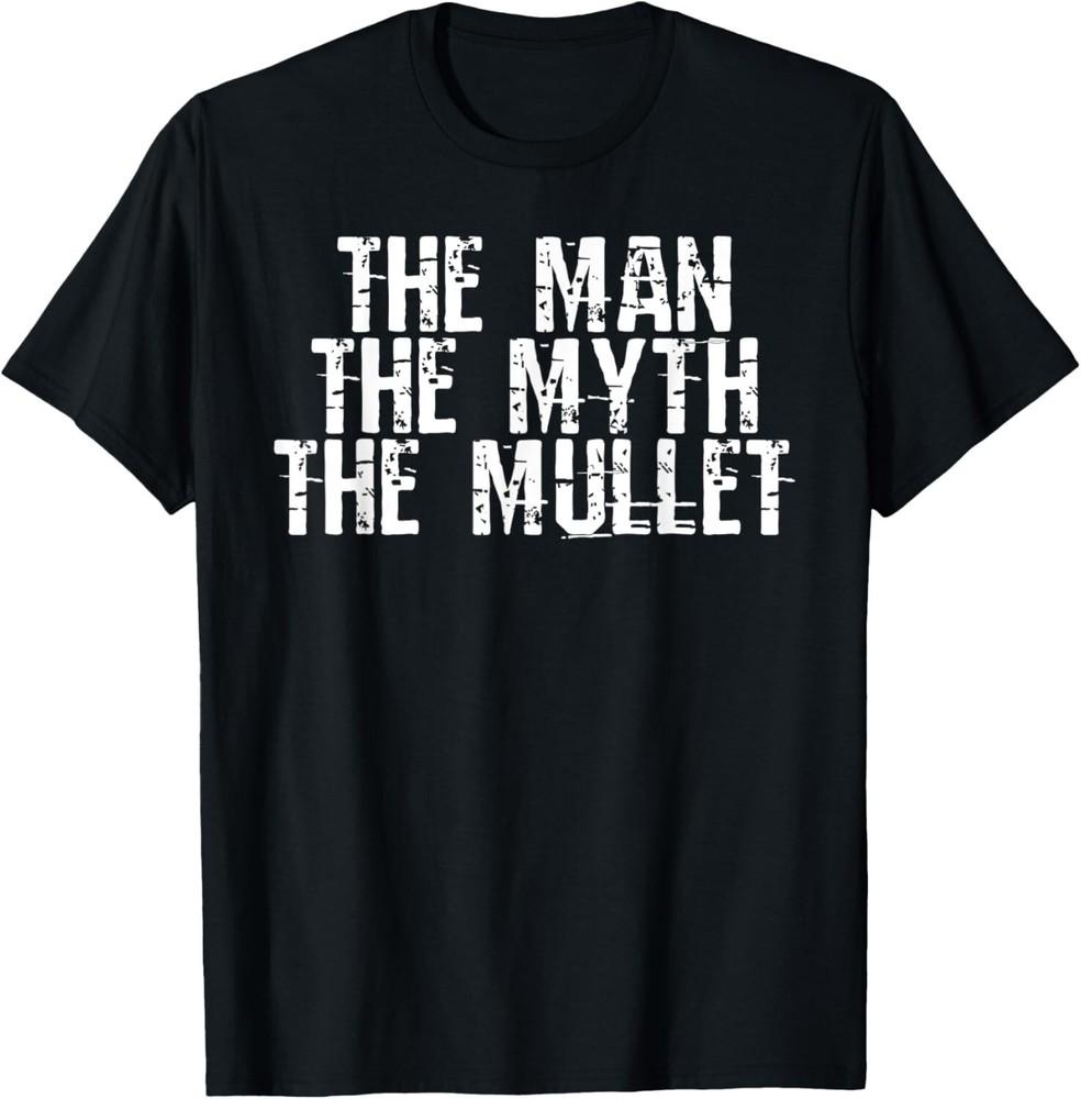 The Man The Myth The Mullet Funny Gift Tee Unisex T-Shirt
