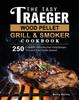 Книга The Tasty Traeger Wood Pellet Grill And Smoker Cookbook : 250 Complete, Delicious And Cheap Recipes To Leave Your Guests Amazed