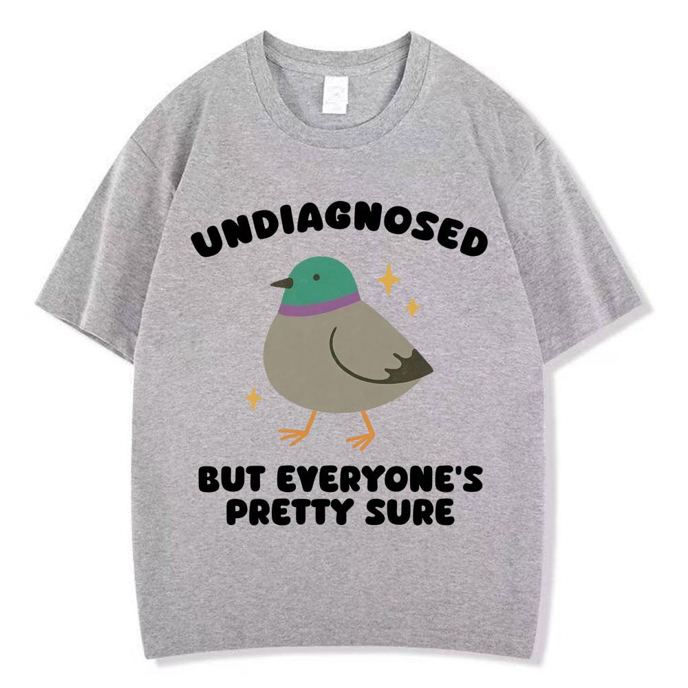 Undiagnosed But Everyones Pretty Sure Funny Pigeon Meme T Shirt Men Women Fashion Tshirts Longsleeved Casual Cotton Tshirts