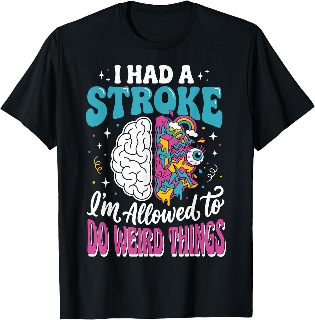 I Had A Stroke I'm Allowed to Do Weird Things T-Shirt