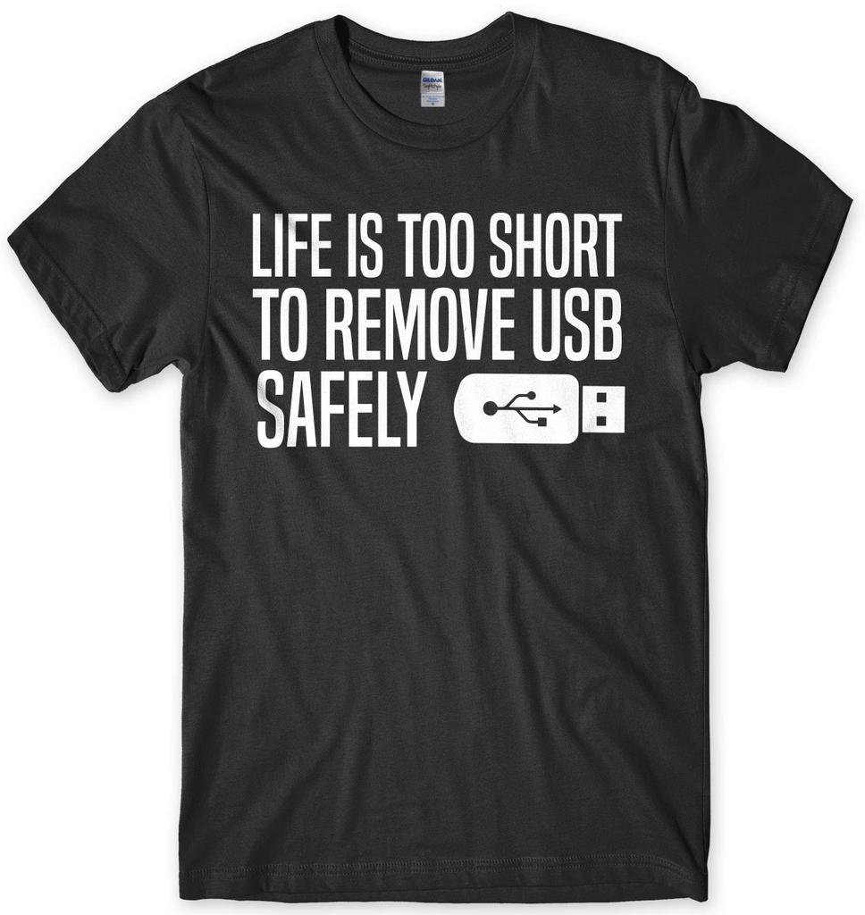 Life Is Too Short To Remove USB Safely Mens Funny Unisex T-Shirt