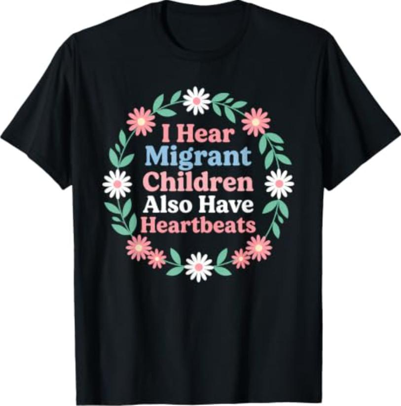 I Hear Migrant Children Also Have Heartbeats Floral T-Shirt