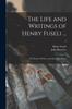 Книга The Life and Writings of Henry Fuseli ... : the Former Written, and the Latter Edited; 2