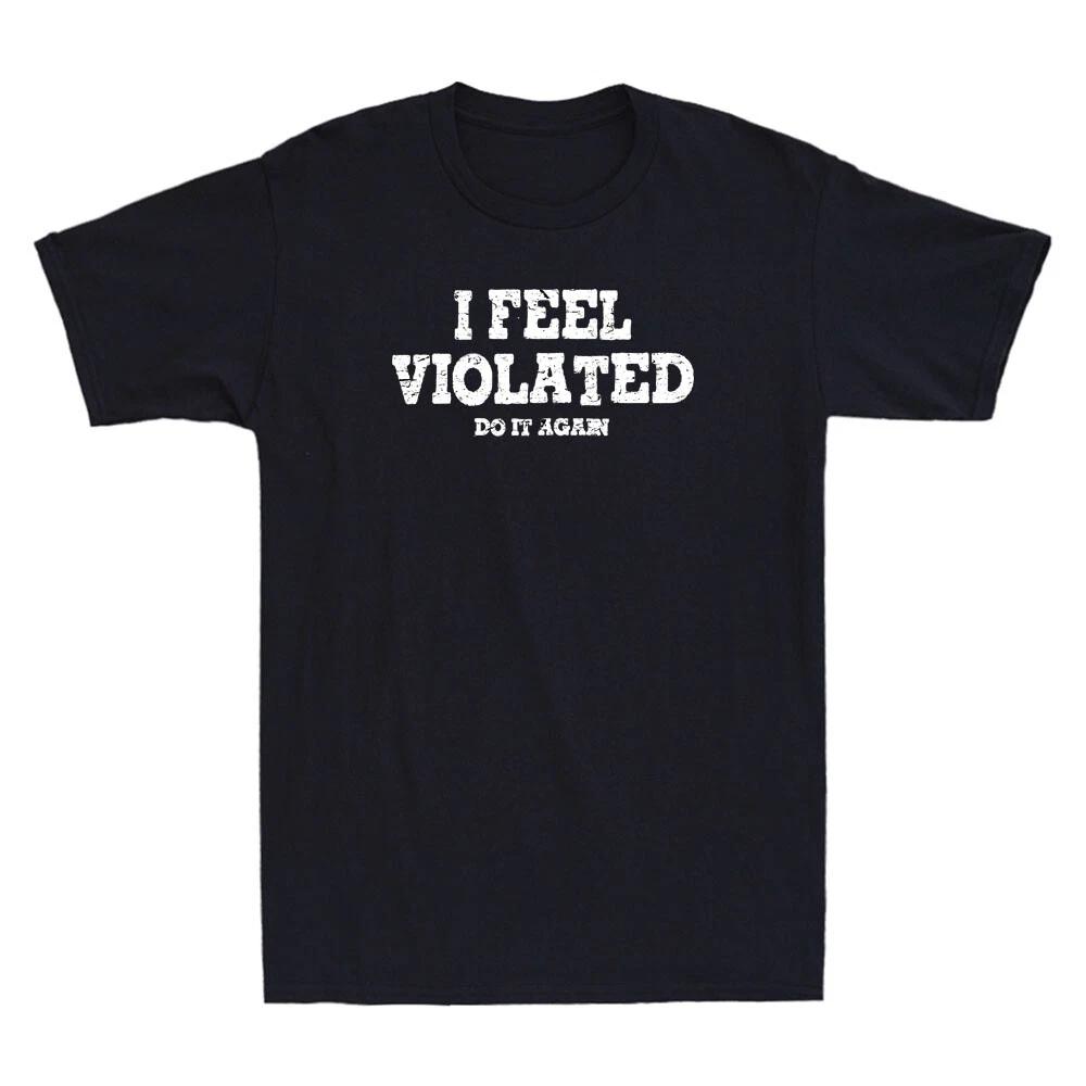 I Feel Violated Do It Again Funny Sarcastic Saying Vintage Men's Black T-Shirt