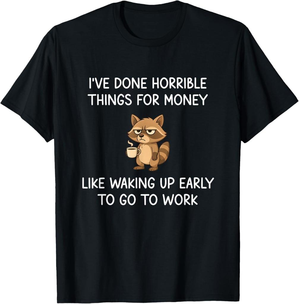 I've Done Horrible Things for Money, Raccoon, Funny, Jokes unisex T-Shirt