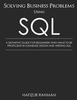 The Solving Business Problems Using SQL : A Definitive Guide for Beginners Who Want To Be Proficient In Database Design and Writing SQL Book